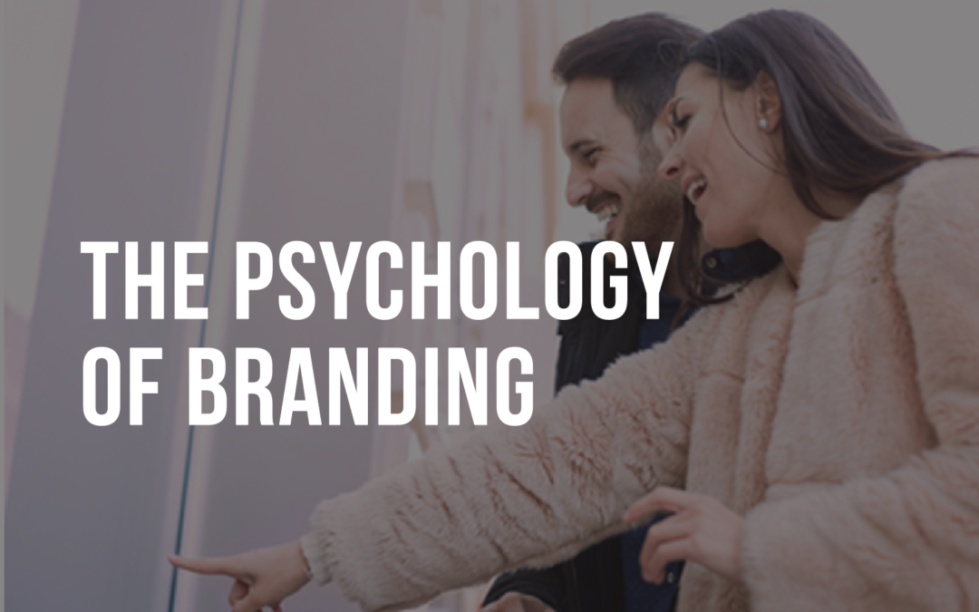 THE PSYCHOLOGY OF BRANDING AND WHAT IT MEANS TO YOUR BUSINESS