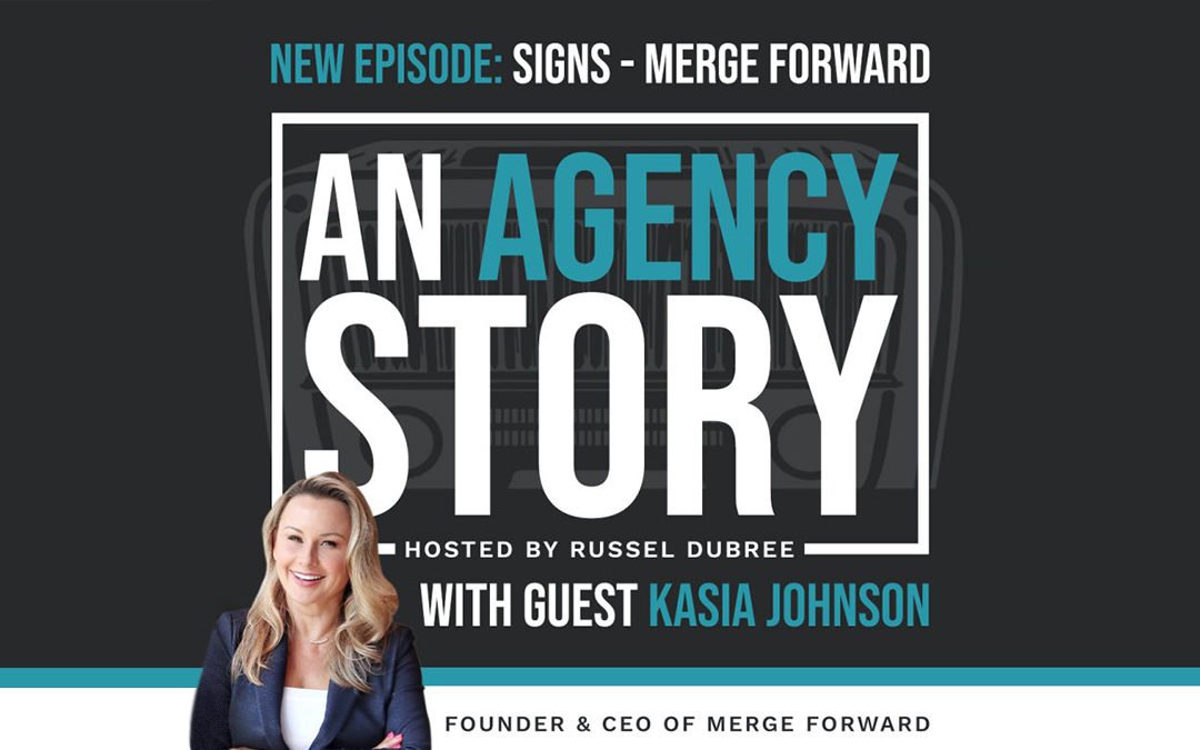 An Agency Story Podcast – Signs, Merge Forward